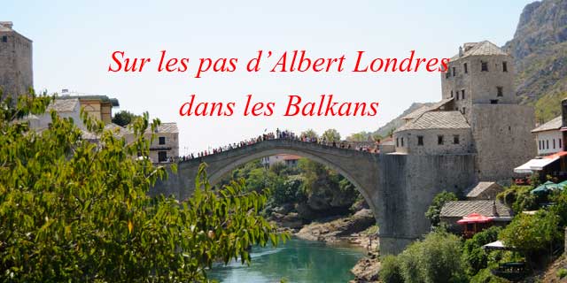 Film Sur les pas d'Albert Londres dans les Balkans